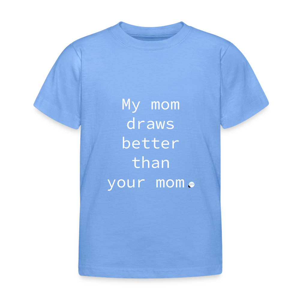 Himmelblaues Kinder-T-Shirt mit dem charmanten Spruch 'My mom draws better than your mom', ideal für Kinder von kreativen Müttern und eine originelle Geschenkidee.