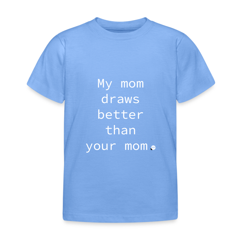 'My mom draws better than your mom.' Kinder T-Shirt - Himmelblau