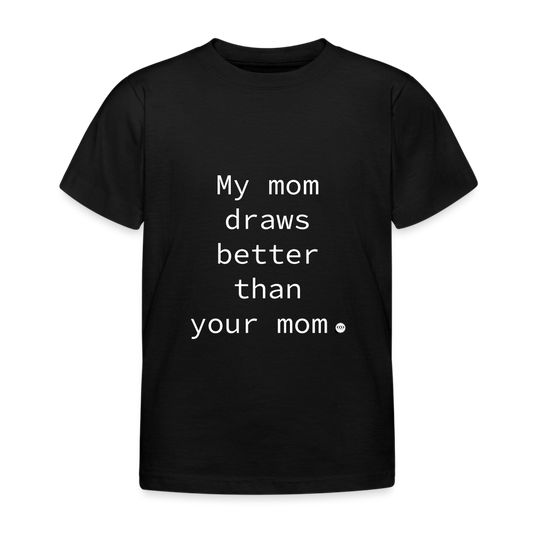 'My mom draws better than your mom.' Kinder T-Shirt - Schwarz