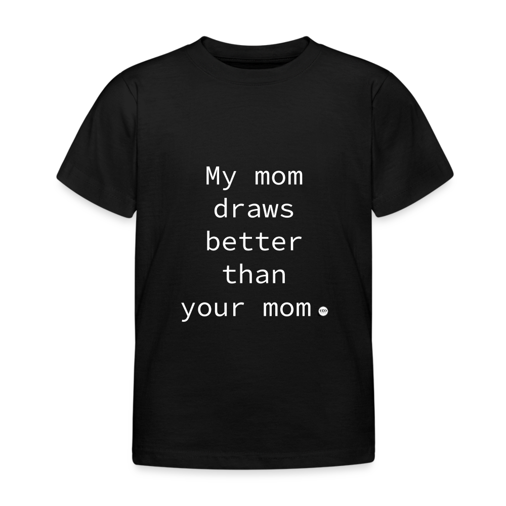 'My mom draws better than your mom.' Kinder T-Shirt - Schwarz