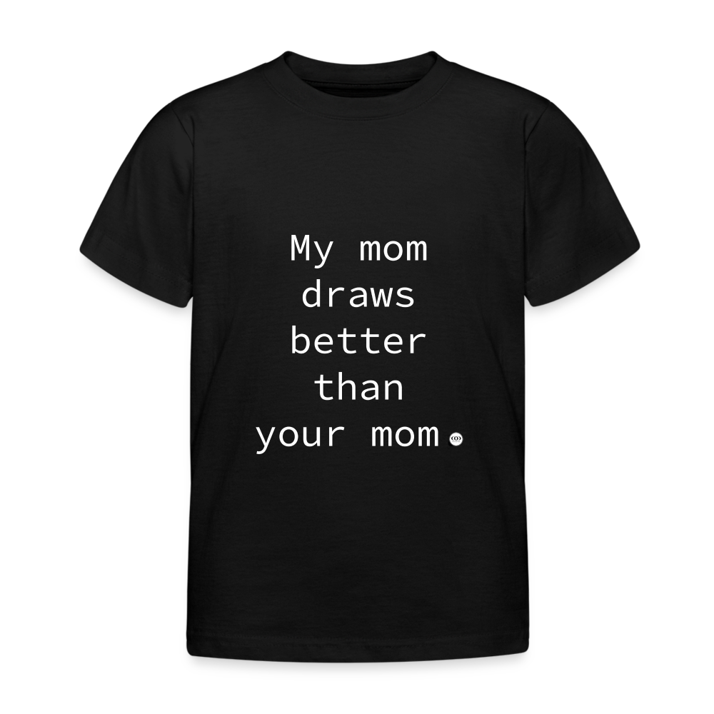 Schwarzes Kinder-T-Shirt mit dem witzigen Spruch 'My mom draws better than your mom', ideal für kreative Mutter und  Muttertags Geschenke.