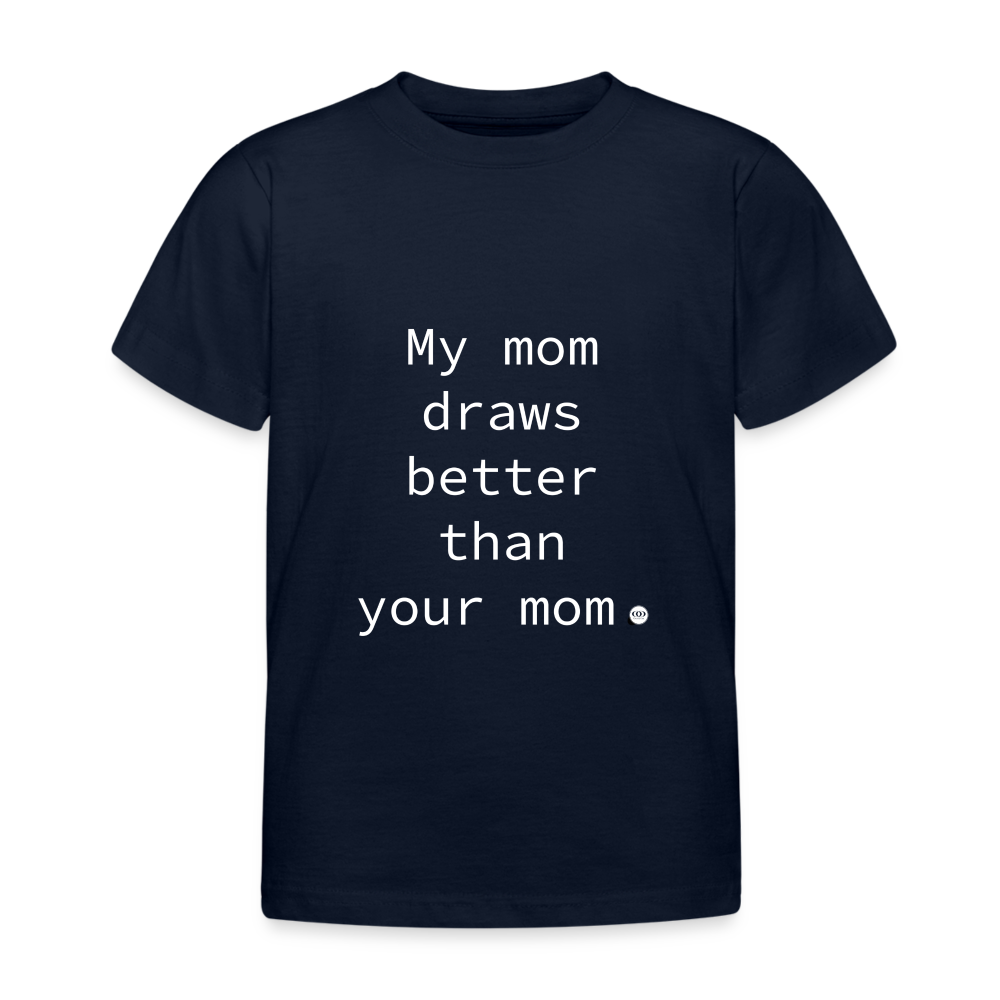 'My mom draws better than your mom.' Kinder T-Shirt - Navy