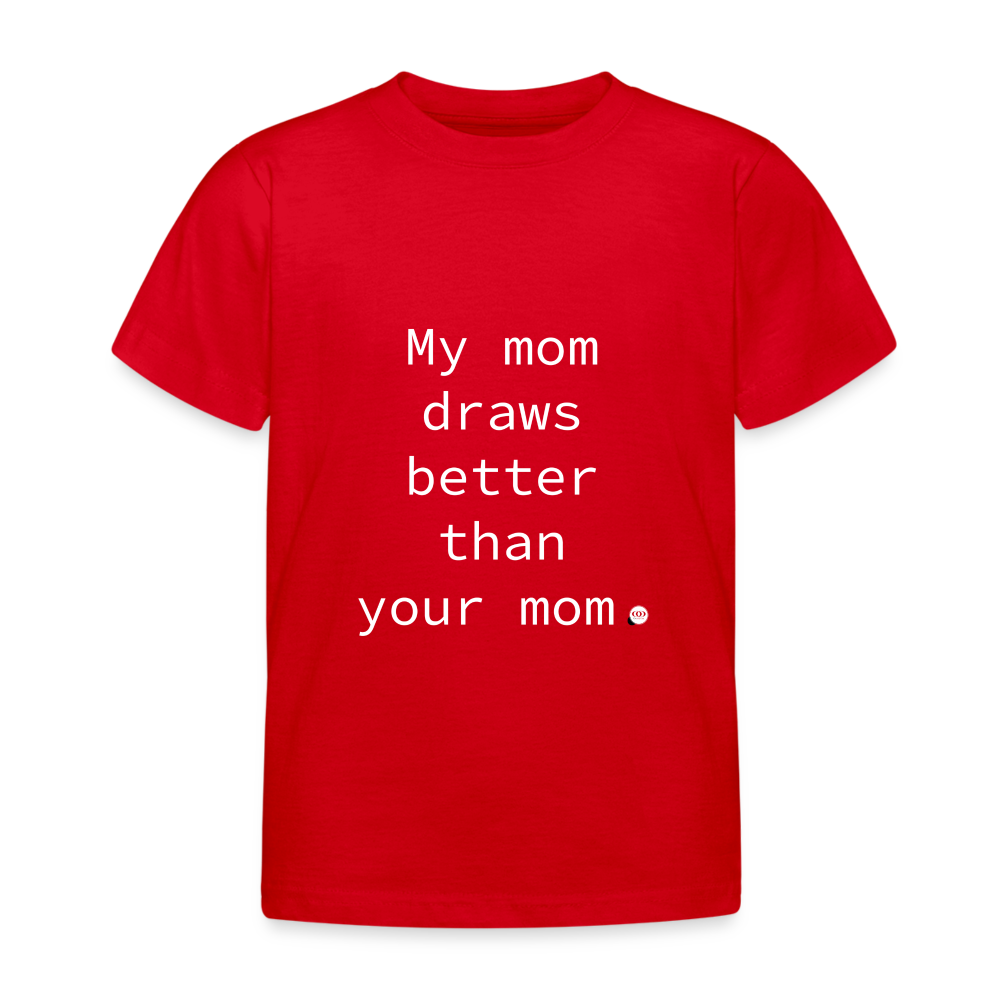 'My mom draws better than your mom.' Kinder T-Shirt - Rot